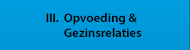 III. Opvoeding en gezinsrelaties