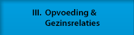 III. Opvoeding en gezinsrelaties